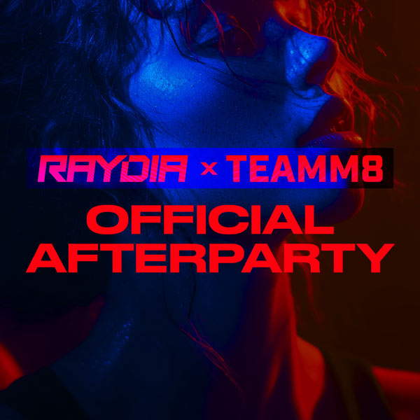 RAYDIA x TEAMM8 OFFICIAL AFTERPARTY