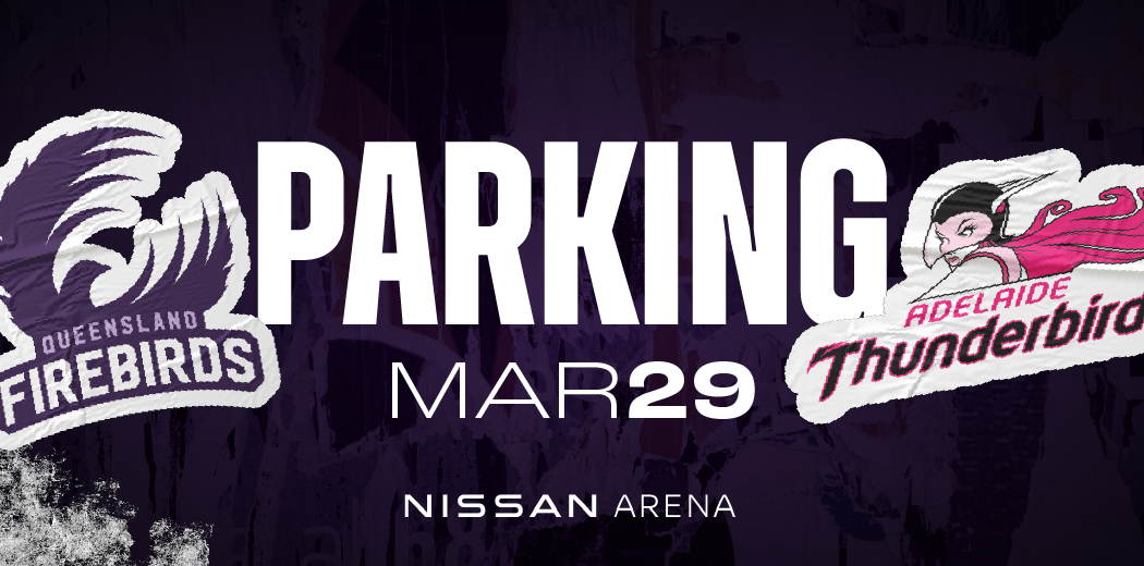 QLD Firebirds v Adelaide Thunderbirds Parking