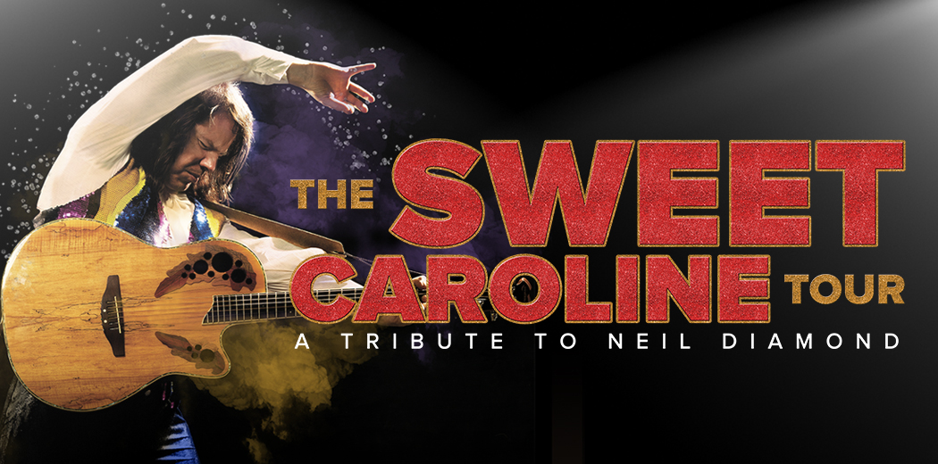 The Sweet Caroline Tour: A Tribute to Neil Diamond