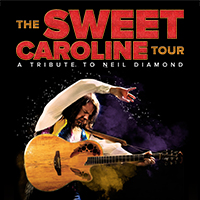 The Sweet Caroline Tour: A Tribute to Neil Diamond