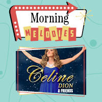 Morning Melodies: Celine Dion and Friends